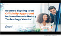 Secured Signing Gains Official Approval As Registered Remote Notary Technology Vendor In Indiana