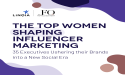 Meet the Women Executives Driving the Evolution of Influencer Marketing
