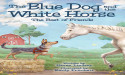 New Book 'The Blue Dog and the White Horse' Shows Children Even the Most Unlikely Duo Can Become 'The Best of Friends'