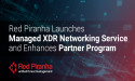 Red Piranha Launches Managed XDR Networking Service and Enhances Partner Program