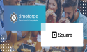  TimeForge Joins Square’s Ecosystem to Make Managing Teams Easier Than Ever 