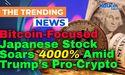 Bitcoin-Focused Japanese Stock Soars 4000% Amid Trump’s Pro-Crypto Push