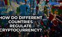 How Do Different Countries Regulate Cryptocurrency?