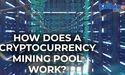 How Does a Cryptocurrency Mining Pool Work?