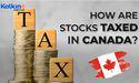  Kalkine : What are the taxes on stocks in Canada? | Kalkine Media 