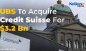 Why UBS has agreed to buy rival Credit Suisse in a historic deal?