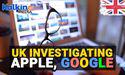 Kalkine: Why is Britain's competition watchdog investigating Apple and Google?