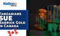  Kalkine: Tanzanians sue Barrick Gold in Canada over alleged mine shootings by police 