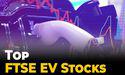 Which FTSE EV stocks are on Investors' radar?
