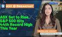  ASX Set to Rise, S&P 500 Hits 44th Record High This Year 