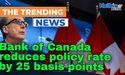 Bank of Canada reduces policy rate by 25 basis points