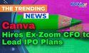 Canva Hires Ex-Zoom CFO to Lead IPO Plans