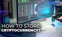 How to Store Cryptocurrency?