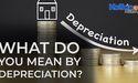 What do you mean by depreciation?