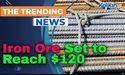  Iron Ore Set to Reach $120 as China Ramps Up Stimulus 