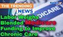  Labor Weighs Blended Medicare Funding to Improve Chronic Care 