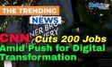  CNN Cuts 200 Jobs Amid Push for Digital Transformation 