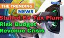  Stalled EV Tax Plans Risk Budget Revenue Crisis 