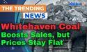  Whitehaven Coal Boosts Sales, but Prices Stay Flat 