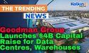  Goodman Group Launches $4B Capital Raise for Data Centres, Warehouses 