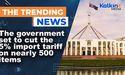  The government set to cut the 5 per cent import tariff on nearly 500 items 