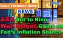  ASX Set to Rise as Wall Street Gains on Fed’s Inflation Stance 