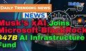  Musk’s xAI Joins Microsoft-BlackRock $47B AI Infrastructure Fund 
