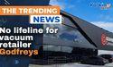  No lifeline for vacuum retailer Godfreys 