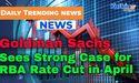  Goldman Sachs Sees Strong Case for RBA Rate Cut in April 