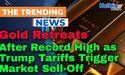  Gold Retreats After Record High as Trump Tariffs Trigger Market Sell-Off 