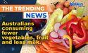  Australians consuming fewer vegetables, fruit and less milk 