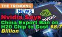  Nvidia Says China Export Ban on H20 Chip to Cost $8.7 Billion 