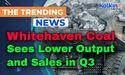  Whitehaven Coal Sees Lower Output and Sales in Q3 
