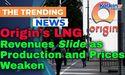  Origin’s LNG Revenues Slide as Production and Prices Weaken 
