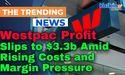  Westpac Profit Slips to $3.3b Amid Rising Costs and Margin Pressure 