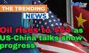  Oil rises to $64 as US-China talks show progress 