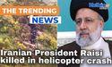  Iranian President Raisi killed in helicopter crash 