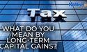  What do you mean by Long term capital gains? 