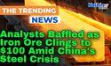  Analysts Baffled as Iron Ore Clings to $100 Amid China's Steel Crisis 