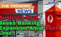  Australia Post Seeks Banking Expansion Amid $88M Loss 
