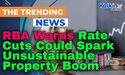  RBA Warns Rate Cuts Could Spark Unsustainable Property Boom 