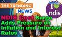  NDIS Cost Surge Adds Pressure on Inflation and Interest Rates 