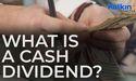  What is a cash dividend? 