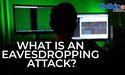  What is an eavesdropping attack? 