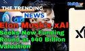  Elon Musk’s xAI Seeks New Funding Round at $40 Billion Valuation 