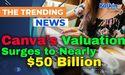  Canva’s Valuation Surges to Nearly $50 Billion Amid Growing Global Interest 