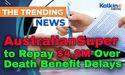  AustralianSuper to Repay $4.2M Over Death Benefit Delays 