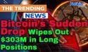 Bitcoin’s Sudden Drop Wipes Out $303M in Long Positions 