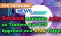  Solana Reclaims $230 as Traders Eye ETF Approval and $750 Target 