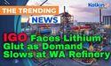  IGO Faces Lithium Glut as Demand Slows at WA Refinery 